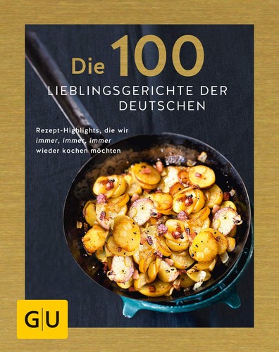 Adriane Andreas, Verena Kordick: Der 100 Lieblingsgerichte der Deutschen (Hardcover, 2018, Gräfe und Unzer Verlag)