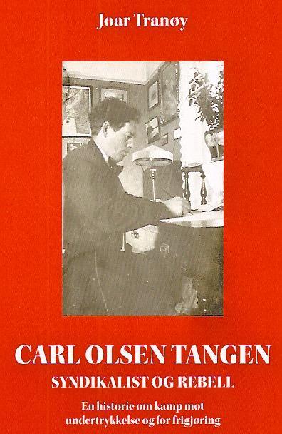 Joar Tranøy: Carl Olsen Tangen: Syndikalisten og rebellen (Paperback, Norwegian language, Lanser Forlag)