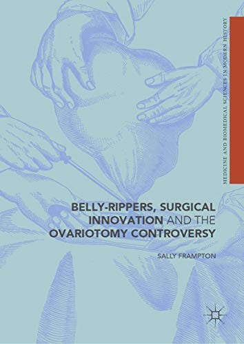 Belly-Rippers, Surgical Innovation and the Ovariotomy Controversy (Hardcover, Palgrave Macmillan)