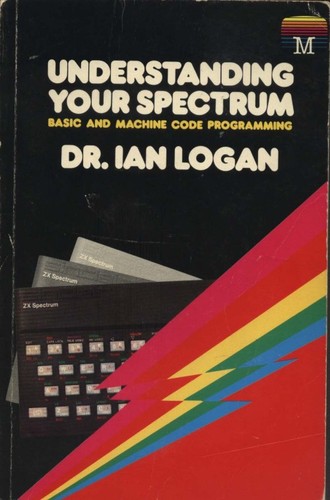 Ian Logan: Understanding your Spectrum (1982, Melbourne House)