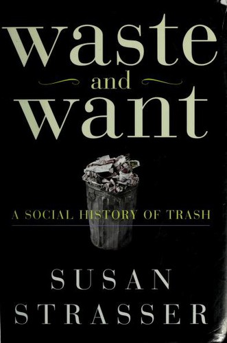 Susan Strasser: Waste and Want (Hardcover, 1999, Metropolitan Books)