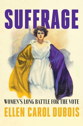 Ellen Carol DuBois: Suffrage : women's long battle for the vote (2020, Simon & Schuster)