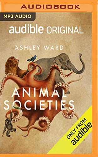Ashley Ward: Animal Societies (AudiobookFormat, Audible Studios on Brilliance Audio)