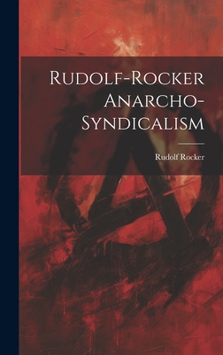Rudolf Rocker: Rudolf-Rocker Anarcho-Syndicalism (2023, Creative Media Partners, LLC)