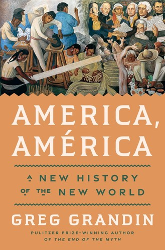 Greg Grandin: America, América (2025, Penguin Press)