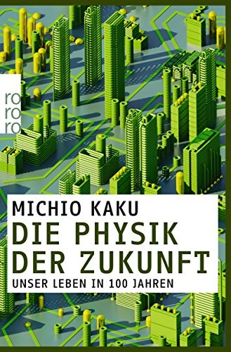 Michio Kaku: Die Physik der Zukunft (Paperback, German language, 2013, Rowohlt Taschenbuch)