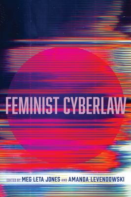 Meg Leta Jones: Feminist Cyberlaw (2024, University of California Press)