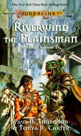Paul B. Thompson, Tonya R. Carter, Clyde Caldwell: Riverwind the Plainsman (Dragonlance: Preludes, Volume 4) (Paperback, 1990, Wizards of the Coast)