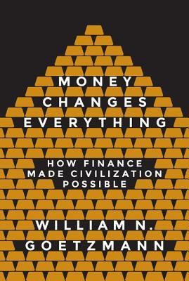 William N. Goetzmann: Money Changes Everything (2016, Princeton University Press)