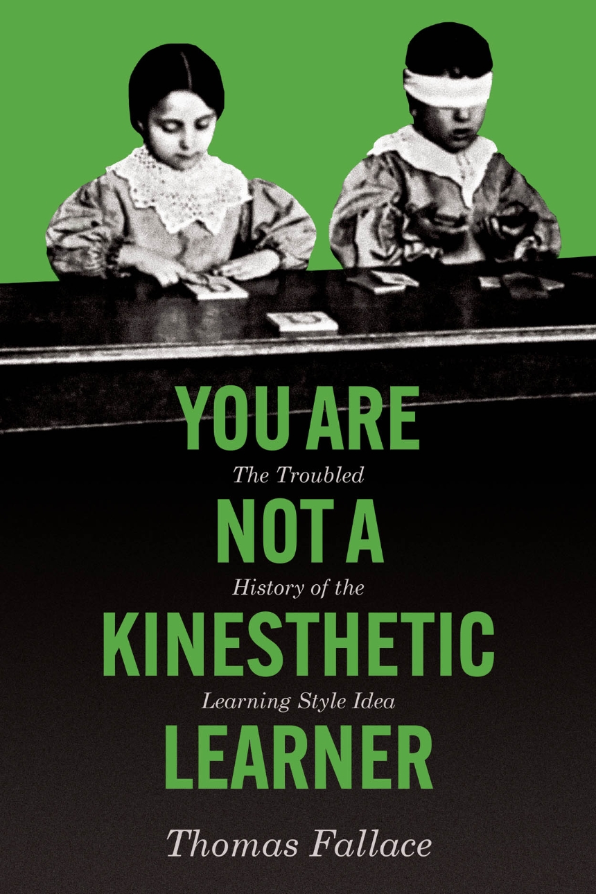 Thomas Fallace: You Are Not a Kinesthetic Learner (2025, University of Chicago Press)